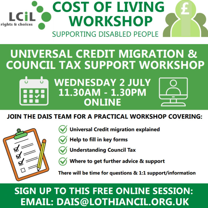 Universal Credit Migration & Council Tax Support Workshop Wednesday 2 July from 11.30am to 1.30pm on zoom To register email: DAIS@lothiancil.org.uk